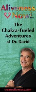 Aliveness Now!™  The Chakra-Fueled Adventures of Dr. David