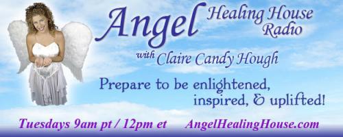 Angel Healing House Radio with Claire Candy Hough: Are You Sabotaging Your Fresh New Start?