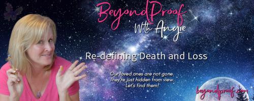 Beyond Proof with Angie Corbett-Kuiper: Re-defining Death and Loss: Encore: Choices