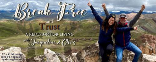 Break Free and Trust with Jacqueline and Chris: A Redesign for Living: Freedom