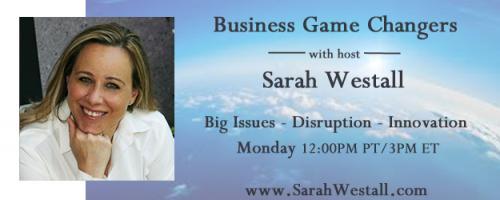 Business Game Changers Radio with Sarah Westall: Deep State Take Down, WW3, Indictments, Zionist Info War with Robert David Steele