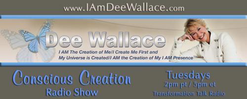 Conscious Creation with Dee Wallace - Loving Yourself Is the Key to Creation: #751 