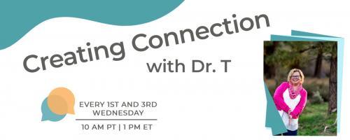 Creating Connection with Dr. T: Navigating Being Human Together: The Explorer Within: Nurturing Curiosity and Deepening Awareness