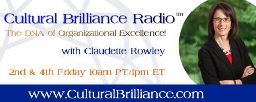 Cultural Brilliance Radio: The DNA of Organizational Excellence with Claudette Rowley: The Cultural Brilliance book reveals how to activate the greatness that’s inherent
in every organization.