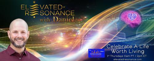 Elevated Resonance with Daniel Rutschmann: Celebrate a Life Worth Living: How do we change?