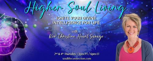 Higher Soul Living with Rev. Christine Heart Savage: Ignite Your Divine Intelligence For Life: Your Life choices… are they working for you?
