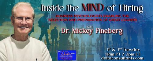 Inside the Mind of Hiring with Dr. Mickey Fineberg: Business Psychologists Enabling the Selection and Preparation of Great Leaders: Job Seeker’s Special II: From the Crowd to an Offer! An Insider’s View

