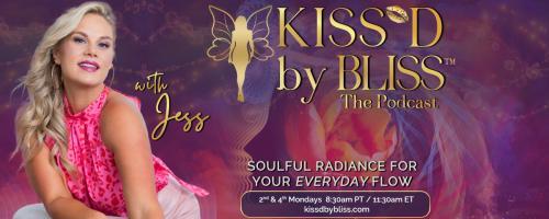 KISS'D by BLISS™ with Jess: Soulful Radiance for Your Everyday Flow: Encore: Breaking Free From Alcohol: The Story I've Never Shared