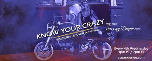 Know Your Crazy with Susan Denee: Emotional Recovery in the Raw: What Relationship Have You Made Your Higherpower? 