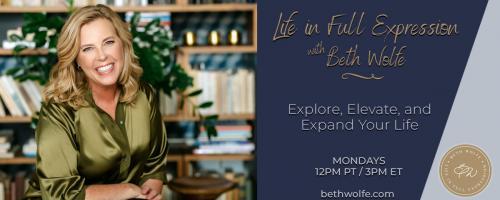 LIFE in Full Expression with Beth Wolfe: Explore, Elevate, and Expand: Encore: What Does Productivity Look Like?