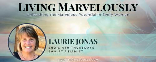 Living Marvelously with Laurie Jonas: Unleashing the Marvelous Potential in Every Woman!: A Not-So-Perfect Holiday Season