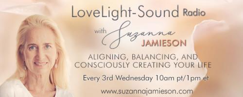 LoveLight-Sound Radio with Suzanna Jamieson: Aligning, Balancing, and Consciously Creating Your Life: Introducing No. 2 of the 5 Shifts: Making YOU Your Top Priority