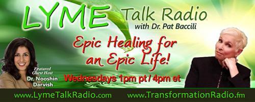 Lyme Talk Radio with Dr. Pat Baccili : Encore: Healing From The Inside Out: Overcome Chronic Disease & Radically Change Your Life - Dr. Nauman Naeem