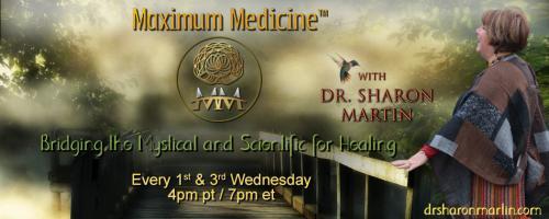 Maximum Medicine with Dr. Sharon Martin: Bridging the Mystical & Scientific for Healing: Intuitive Smarts with Wendie Colter