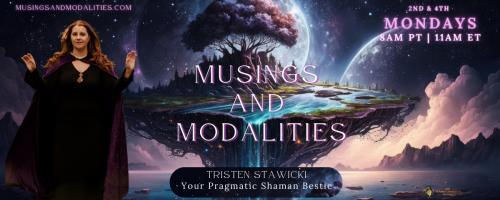 Musings & Modalities with Tristen Stawicki: Your Pragmatic Shaman Bestie: Entities, Demons, and Ghosts Part 2