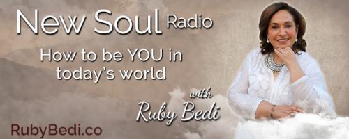 New Soul Radio with Ruby Bedi - How to be YOU in Today's World: Transparency is the New Norm