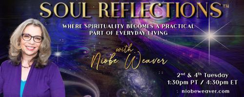 Soul Reflections™ with Niobe Weaver: Where Spirituality Becomes a Practical Part of Everyday Living: What Am I Creating? Waking up to the connection of creation in every moment!