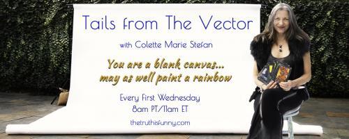 Tails From the Vector with Colette Marie Stefan: Come Play with Colette and her Dragons! Call-in to the show - 1.800.930.2819 - We Love Hearing from you!