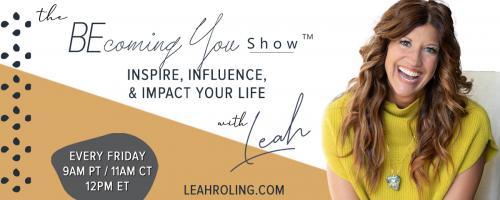 The Becoming You Show with Leah Roling: Inspire, Influence, & Impact Your Life: 125.  It's Time