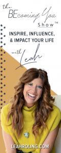 The Becoming You Show with Leah Roling: Inspire, Influence, & Impact Your Life