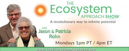 The Ecosystem Approach™ Show with Jason & Patricia Rohn: A revolutionary way to infinite potential!: Aging - is there a healthy way to age?
