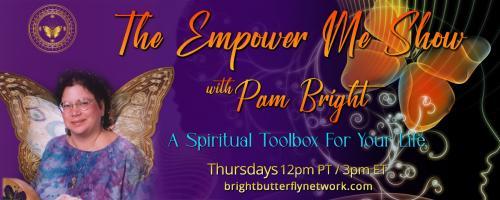 The Empower Me Show with Pam Bright: A Spiritual Toolbox for Your Life: Alchemy with Horses with special guest- Brenda Westwood