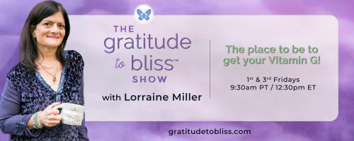 The Gratitude to Bliss™ Show with Lorraine Miller: The place to be to get your Vitamin G!: Make 2025 Awesome with Rosabella: Special Teen Episode!