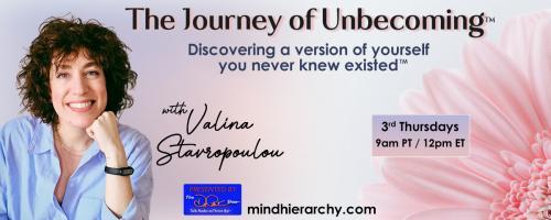 The Journey of Unbecoming ™ with Valina Stavropoulou: Discovering a version of yourself you never knew existed™: The Art of Unbecoming 