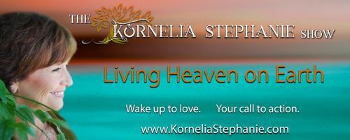 The Kornelia Stephanie Show: Self Realization & the Inner Child Part 16 with Kornelia Stephanie, Nadine Searle, & Special Guest Francois and Julie Gerland