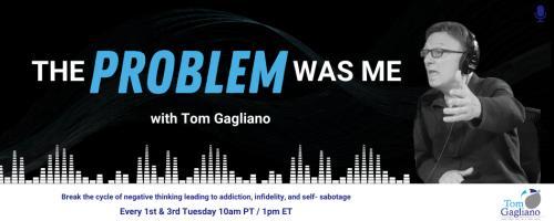 The Problem Was Me with Tom Gagliano: Break the cycle of negative thinking leading to addiction, infidelity, & self-sabotage: Dealing With The Holiday Stress