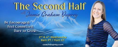 The Second Half with Jamie Graham Duprey: Be Encouraged. Feel Connected. Dare to Grow.: Adult Friendships