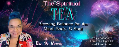 The Spiritual TEA with Rev. Dr. Kimmie: Brewing Balance for the Mind, Body, & Soul: Encore: From Emotions to Enlightenment: Boosting Your Spiritual IQ