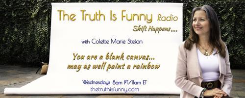 The Truth is Funny Radio.....shift happens! with Host Colette Marie Stefan: Dissemination of Information (believing your own press)