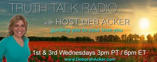 Truth Talk Radio with Host Deb Acker - guiding you to your true you!: Encore: Living with Intention is What Breeds Freedom