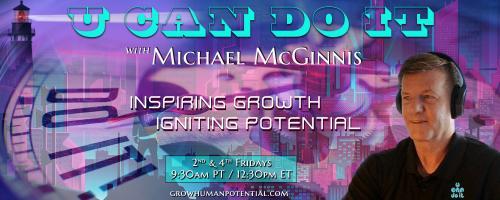 U Can Do It with Michael McGinnis: Inspiring Growth ~ Igniting Potential: Confronting Our Mortality - Part 2: Conversations about Death and Dying